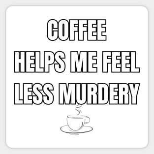 Coffee Helps Me Feel Less Murdery Sarcastic Vibes Tee! Sticker